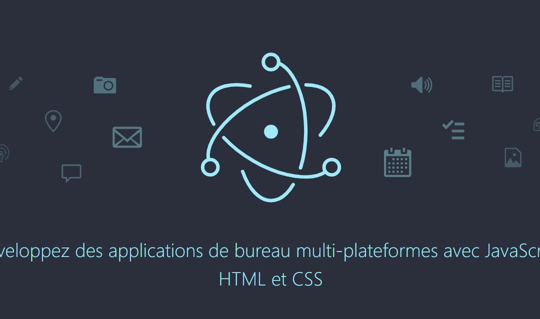 Explorez les possibilités d’un environnement multi-plateformes avec Electron